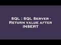 SQL : SQL Server - Return value after INSERT