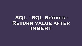 SQL : SQL Server - Return value after INSERT