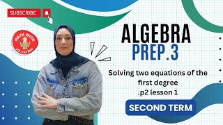 Solving two equations of the first degree .part 2 lesson 1 Algebra Prep. 3 2nd term With Ms. Fatima