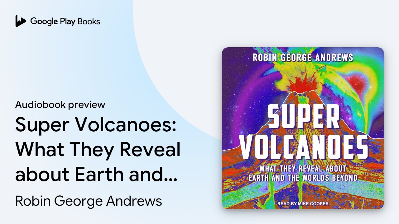 Super Volcanoes: What They Reveal About Earth… By Robin George Andrews ...