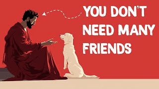 Why You Don't Need Many Friends - A Stoic Perspective