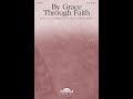 BY GRACE THROUGH FAITH (SATB Choir) - Pepper Choplin