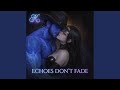 Echoes Don't Fade