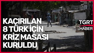 Haiti'de Kaçırılan 8 Türk'ün Kurtarılması İçin Kriz Masası Kuruldu - Tuna Öztunç ile Dünyada Bugün
