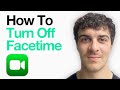 How To Turn Off Facetime On Iphone (2025 Guide)