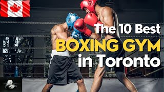 The 10 Best Boxing Gyms In Toronto You Gotta Check Out ASAP!