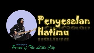 Penyesalan Hatimu (Power of The Little City)