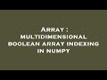 Array : multidimensional boolean array indexing in numpy