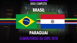 Jogo Completo - Brasil x Paraguai - Eliminatórias da Copa 2018 - 28/03/2017