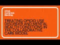 Treating Opioid Use Disorder and Mental Health Conditions in the Collaborative Care Model