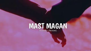 Mast Magan [Slowed+Reverb]- Arijit Singh #Lofi_music