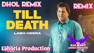 Till Death Dhol Remix Labh Heera By Lahoria Production New Punjabi Song 2024 Remix