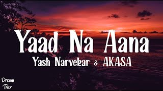 Yaad Na Aana (Lyrics) | Yash Narvekar & AKASA | Amaal Mallik | Breakup Song 2021