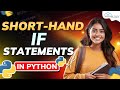 Short Hand if Statement in Python | Python Programming - Python Full Course For Beginners