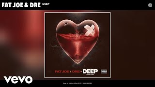 Fat Joe, Dre - Deep (Audio)