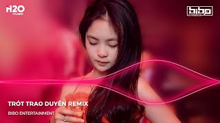 NONSTOP BIBO 2023- TRÓT TRAO DUYÊN REMIX, VÀ ANH BIẾT DUYÊN MÌNH ĐÃ LỠ PHẬN BỌT BÈO ĐÂU DÁM MƠ REMIX