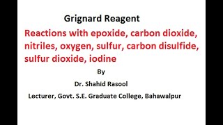 Grignard Reagent: Reactions with epoxide, CO2, nitriles, oxygen, sulfur, CS2, SO2, iodine-Dr. Shahid