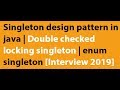 Singleton  design pattern in java | Double checked locking singleton | enum singleton [Interview]