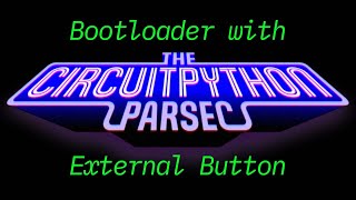 John Park's CircuitPython Parsec: Bootloader with External Button #adafruit #circuitpython