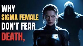 Why Sigma Females Don't Fear Death