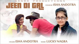 JEEN DI GAL   COVER SONG   ISHA ANDOTRA   FEAT LUCKY NAGRA   NEW PUNJABI SONGS 2017360p