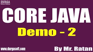 CORE JAVA tutorials || Demo - 2 || by Mr. Ratan On 17-02-2022 @6PM IST