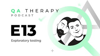 S1.E13: Exploratory testing | QA Therapy Podcast