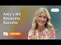 Amy’s MS Recovery Success  |  Pam Bartha