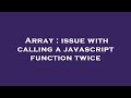 Array : issue with calling a javascript function twice