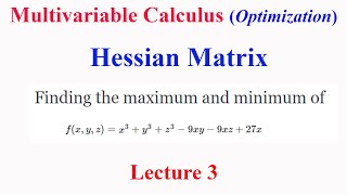 Multivariable Calculus: Lecture 3 Hessian Matrix : Optimization for a three variable function