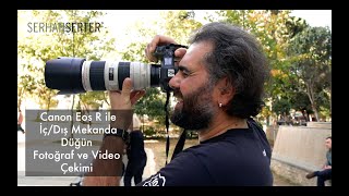 Canon Eos R ile İç/Dış Mekanda Düğün Fotoğraf ve Video Çekimi