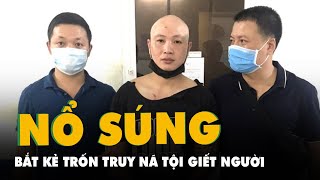 Công an nổ súng, phá cửa ôtô bắt kẻ trốn truy nã tội giết người suốt 11 năm