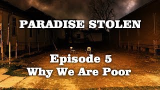 Paradise Stolen -  Episode 5 - Why We Are Poor