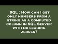 SQL : How can I get only numbers from a string as a computed column in SQL Server with no leading ze