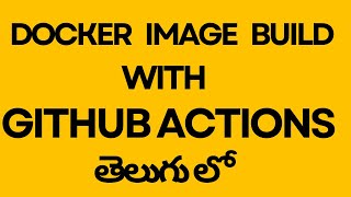 GitHub Actions (9) Build Docker Image in #telugu | @CodeKamikaze | Github action tutorials