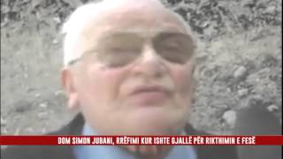 DOM SIMON JUBANI, RRËFIMI KUR ISHTE GJALLË PËR RIKTHIMIN E FESË