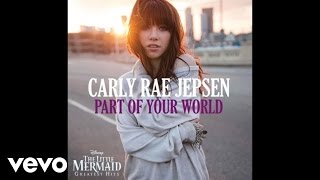 Carly Rae Jepsen - Part of Your World (from "The Little Mermaid") (Audio)