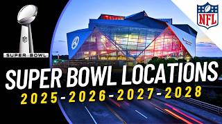 🏈NFL Next Super Bowl Locations REVEALED for 2025, 2026, 2027, and 2028