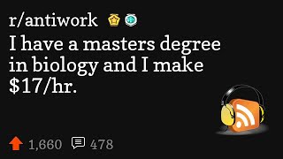 I have a masters degree in biology and I make $17/hr.