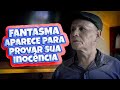 Fantasma aparece pra provar sua inocência