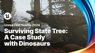 Surviving State Tree: A Real Case Study with Dinosaurs | Unreal Fest 2024