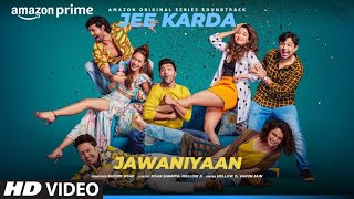Jawaniyaan (Video) Jee Karda | Prime Video |Sachin-Jigar, Tamannaah, Varun,Mannuni, Mellow D,Arunima