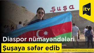 Azərbaycanın diaspor nümayəndələri Şuşaya səfər edib