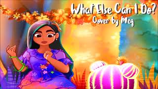 What Else Can I Do? (Encanto)【cover by meg】