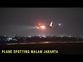 Plane Spotting Malam Bandara Soekarno-Hatta Jakarta 2023, Pesawat Terbang Take Off dan Landing