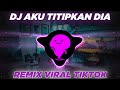 DJ AKU TITIPKAN DIA LANJUTKAN PERJUANGANKU REMIX VIRAL TIKTOK FULL BASS