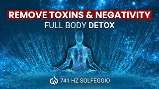 741 Hz Healing Frequency: Remove Toxins & Negativity, Body Detox, Aura Cleanse
