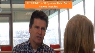 REFERENCE - CU Dynamic Pellet Mill - Havens interview