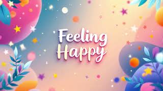 Feeling Happy 😊 Instant Mood-Boosting Music for Your Day