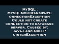 MySQL : MySQLNonTransientConnectionException Could not create connection to database server. Caused
